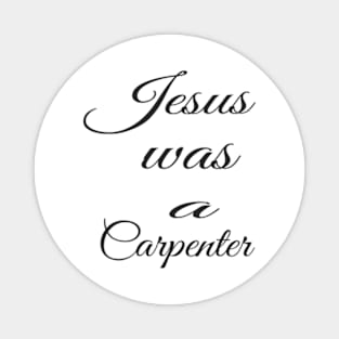 Jesus was a carpenter Magnet